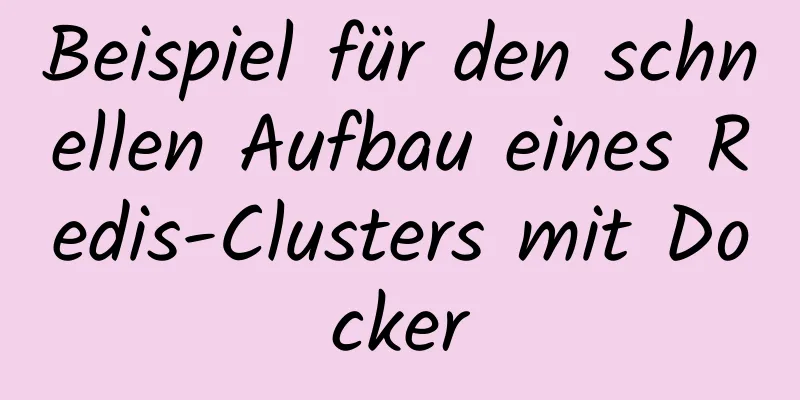 Beispiel für den schnellen Aufbau eines Redis-Clusters mit Docker