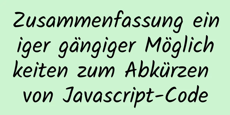 Zusammenfassung einiger gängiger Möglichkeiten zum Abkürzen von Javascript-Code