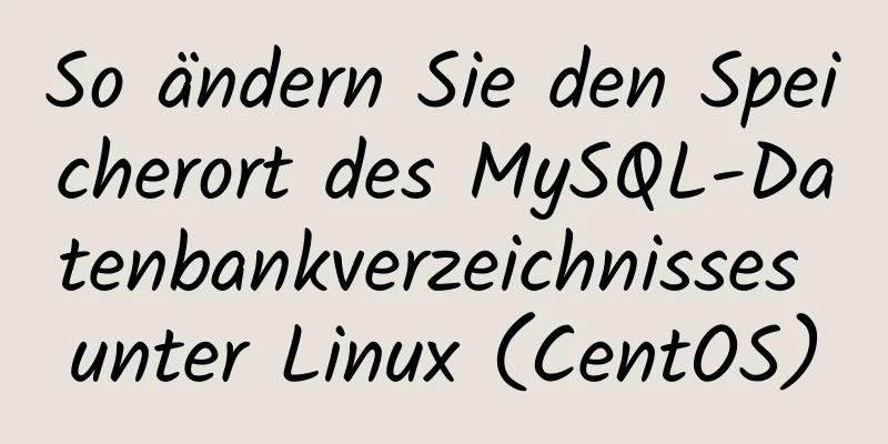 So ändern Sie den Speicherort des MySQL-Datenbankverzeichnisses unter Linux (CentOS)