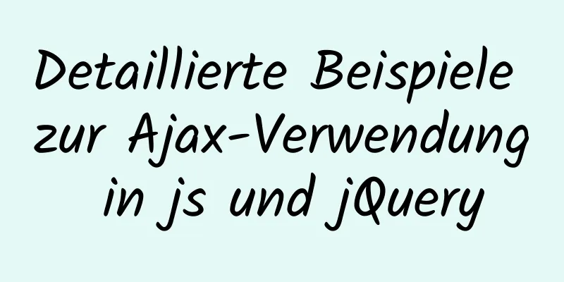 Detaillierte Beispiele zur Ajax-Verwendung in js und jQuery