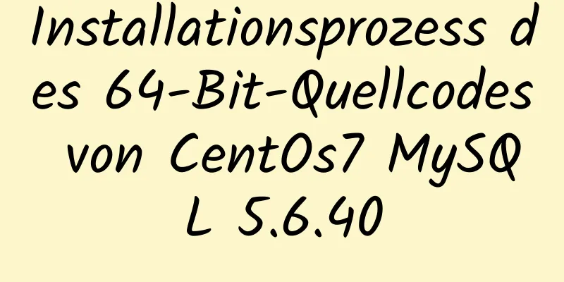 Installationsprozess des 64-Bit-Quellcodes von CentOs7 MySQL 5.6.40