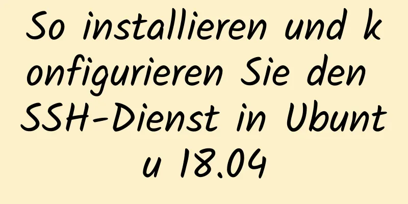 So installieren und konfigurieren Sie den SSH-Dienst in Ubuntu 18.04