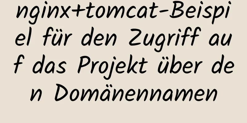 nginx+tomcat-Beispiel für den Zugriff auf das Projekt über den Domänennamen