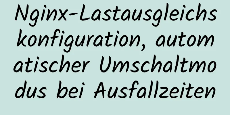 Nginx-Lastausgleichskonfiguration, automatischer Umschaltmodus bei Ausfallzeiten