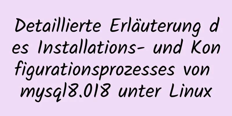 Detaillierte Erläuterung des Installations- und Konfigurationsprozesses von mysql8.018 unter Linux