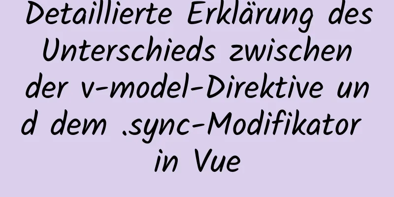 Detaillierte Erklärung des Unterschieds zwischen der v-model-Direktive und dem .sync-Modifikator in Vue