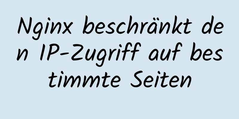 Nginx beschränkt den IP-Zugriff auf bestimmte Seiten