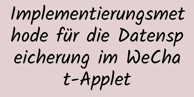 Implementierungsmethode für die Datenspeicherung im WeChat-Applet