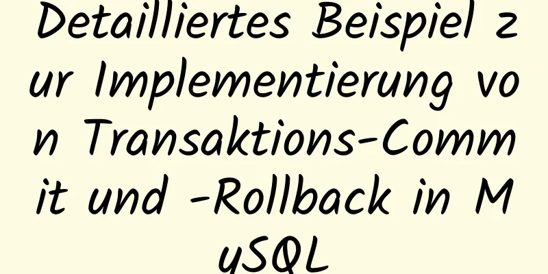 Detailliertes Beispiel zur Implementierung von Transaktions-Commit und -Rollback in MySQL