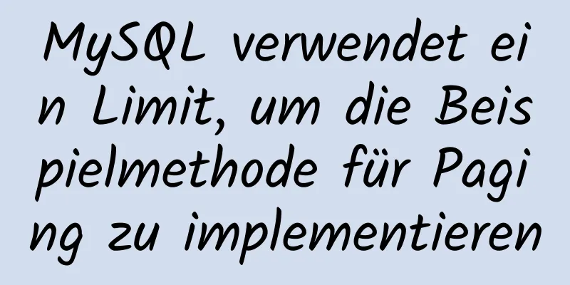 MySQL verwendet ein Limit, um die Beispielmethode für Paging zu implementieren