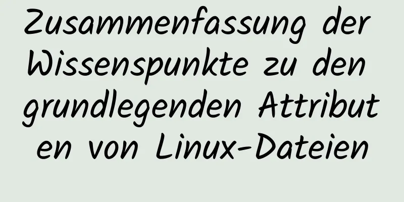 Zusammenfassung der Wissenspunkte zu den grundlegenden Attributen von Linux-Dateien