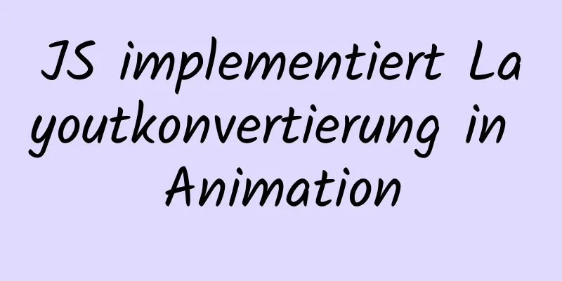 JS implementiert Layoutkonvertierung in Animation