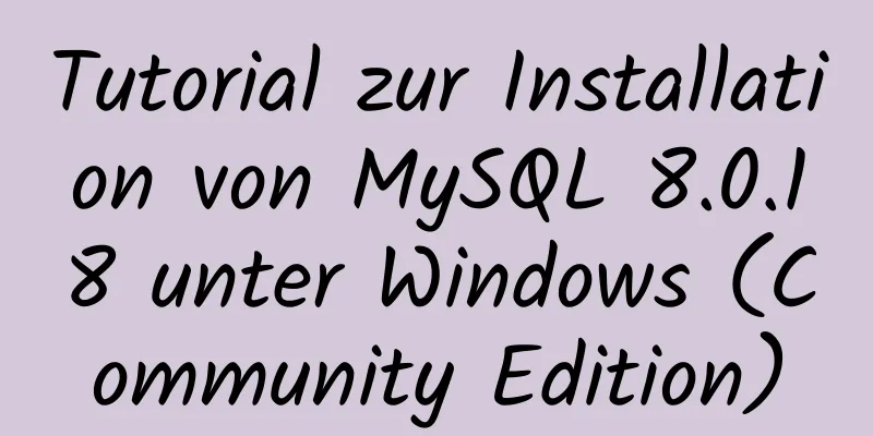 Tutorial zur Installation von MySQL 8.0.18 unter Windows (Community Edition)