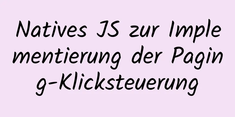 Natives JS zur Implementierung der Paging-Klicksteuerung