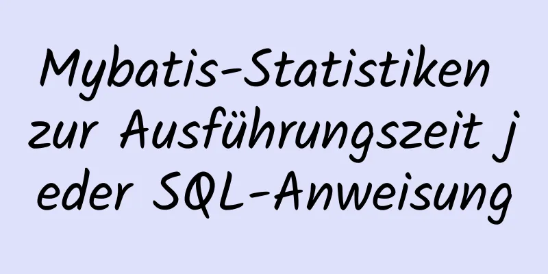 Mybatis-Statistiken zur Ausführungszeit jeder SQL-Anweisung