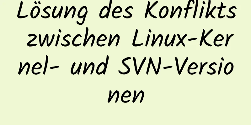 Lösung des Konflikts zwischen Linux-Kernel- und SVN-Versionen