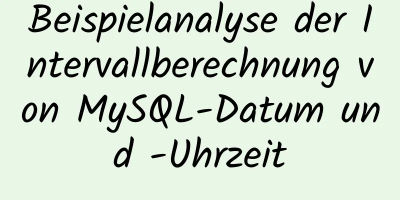 Beispielanalyse der Intervallberechnung von MySQL-Datum und -Uhrzeit