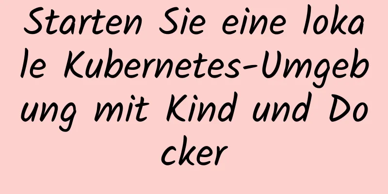 Starten Sie eine lokale Kubernetes-Umgebung mit Kind und Docker