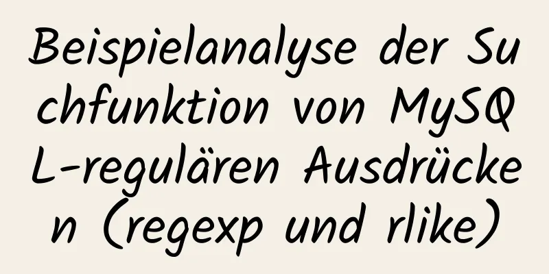 Beispielanalyse der Suchfunktion von MySQL-regulären Ausdrücken (regexp und rlike)