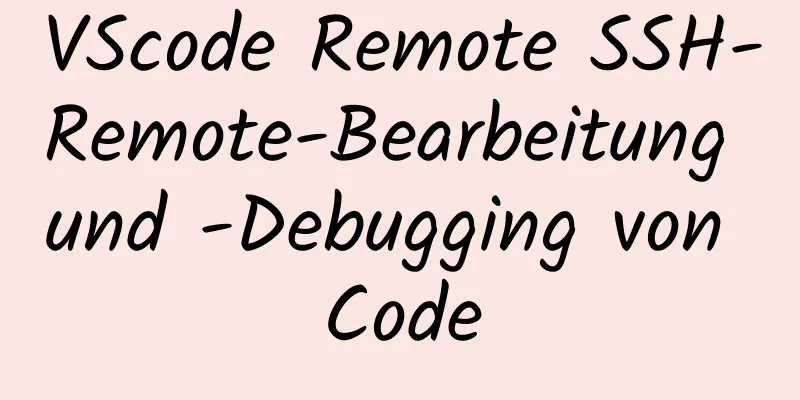 VScode Remote SSH-Remote-Bearbeitung und -Debugging von Code