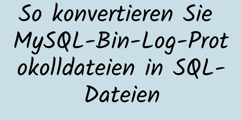 So konvertieren Sie MySQL-Bin-Log-Protokolldateien in SQL-Dateien