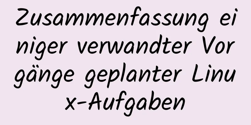 Zusammenfassung einiger verwandter Vorgänge geplanter Linux-Aufgaben