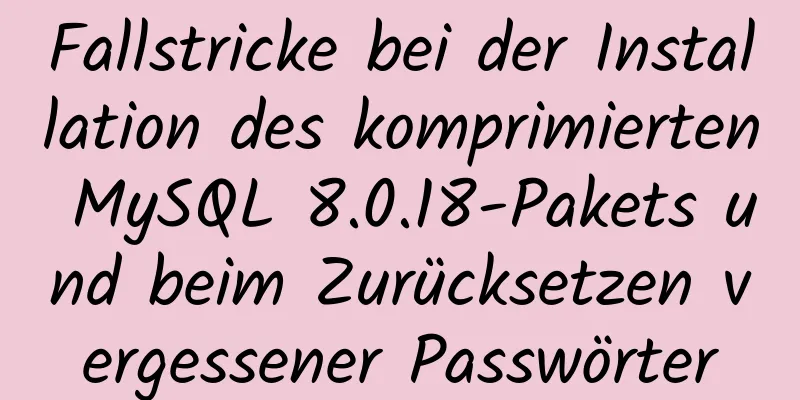 Fallstricke bei der Installation des komprimierten MySQL 8.0.18-Pakets und beim Zurücksetzen vergessener Passwörter