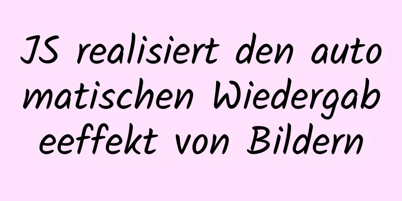 JS realisiert den automatischen Wiedergabeeffekt von Bildern