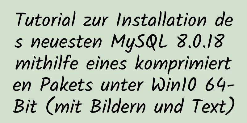 Tutorial zur Installation des neuesten MySQL 8.0.18 mithilfe eines komprimierten Pakets unter Win10 64-Bit (mit Bildern und Text)