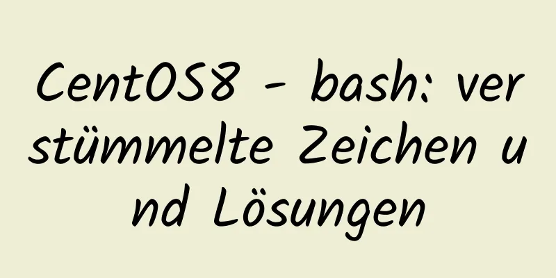 CentOS8 - bash: verstümmelte Zeichen und Lösungen