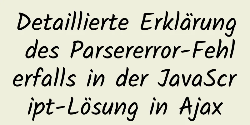 Detaillierte Erklärung des Parsererror-Fehlerfalls in der JavaScript-Lösung in Ajax