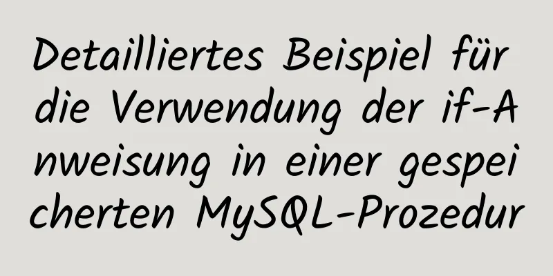 Detailliertes Beispiel für die Verwendung der if-Anweisung in einer gespeicherten MySQL-Prozedur