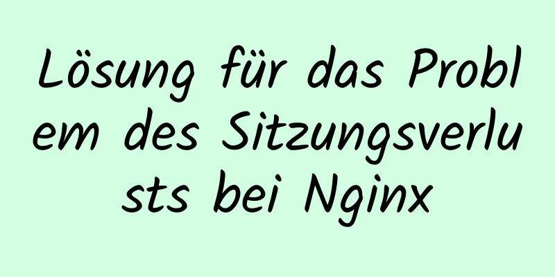 Lösung für das Problem des Sitzungsverlusts bei Nginx