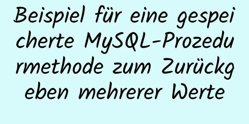 Beispiel für eine gespeicherte MySQL-Prozedurmethode zum Zurückgeben mehrerer Werte