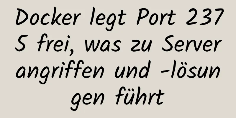 Docker legt Port 2375 frei, was zu Serverangriffen und -lösungen führt