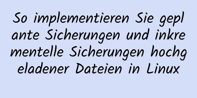 So implementieren Sie geplante Sicherungen und inkrementelle Sicherungen hochgeladener Dateien in Linux