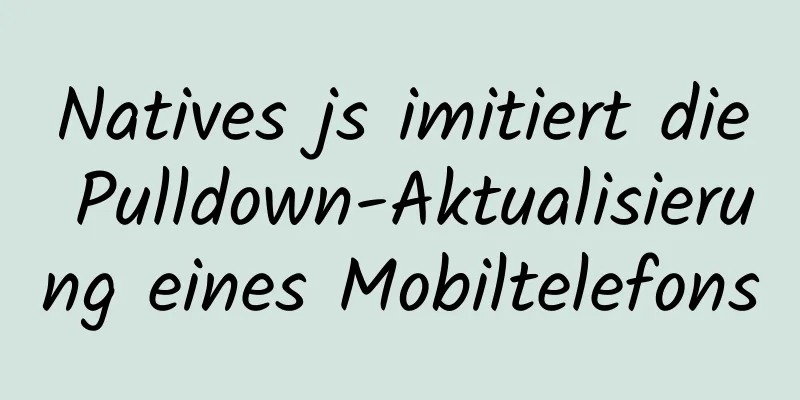 Natives js imitiert die Pulldown-Aktualisierung eines Mobiltelefons