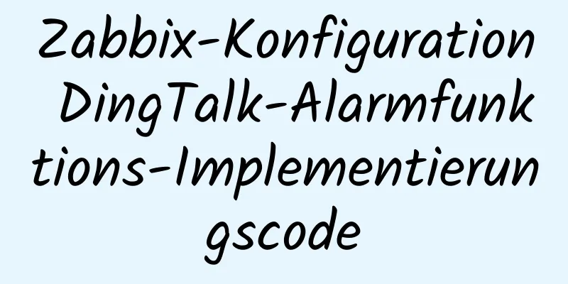 Zabbix-Konfiguration DingTalk-Alarmfunktions-Implementierungscode