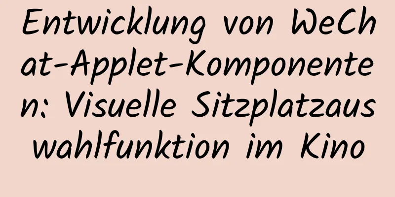 Entwicklung von WeChat-Applet-Komponenten: Visuelle Sitzplatzauswahlfunktion im Kino