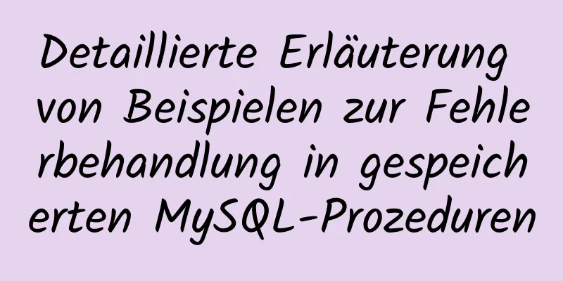 Detaillierte Erläuterung von Beispielen zur Fehlerbehandlung in gespeicherten MySQL-Prozeduren