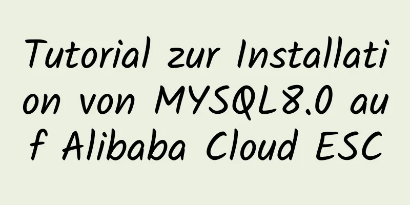 Tutorial zur Installation von MYSQL8.0 auf Alibaba Cloud ESC