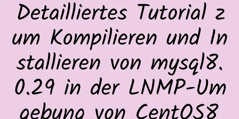 Detailliertes Tutorial zum Kompilieren und Installieren von mysql8.0.29 in der LNMP-Umgebung von CentOS8