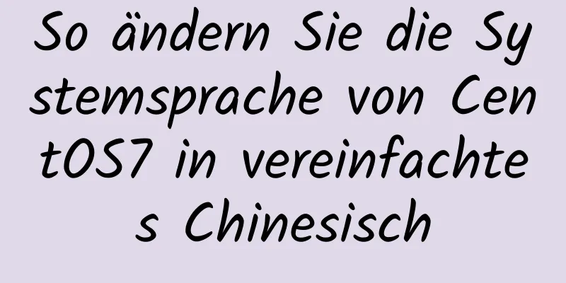 So ändern Sie die Systemsprache von CentOS7 in vereinfachtes Chinesisch