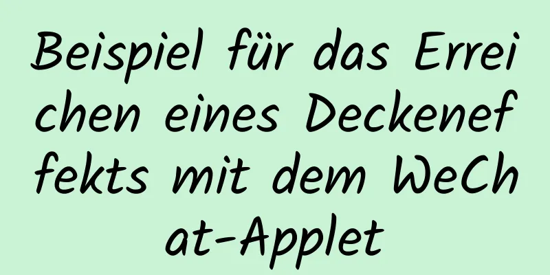 Beispiel für das Erreichen eines Deckeneffekts mit dem WeChat-Applet