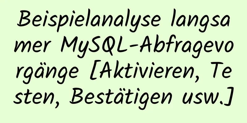 Beispielanalyse langsamer MySQL-Abfragevorgänge [Aktivieren, Testen, Bestätigen usw.]