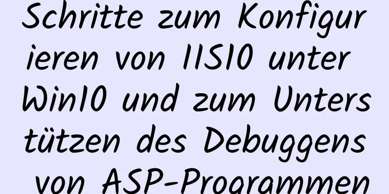 Schritte zum Konfigurieren von IIS10 unter Win10 und zum Unterstützen des Debuggens von ASP-Programmen