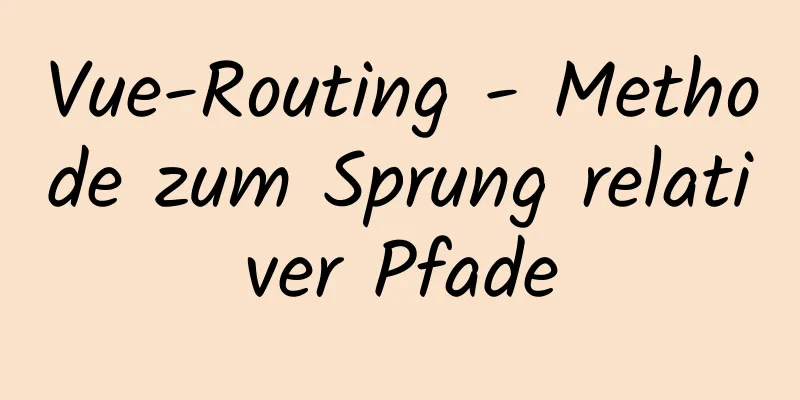 Vue-Routing - Methode zum Sprung relativer Pfade