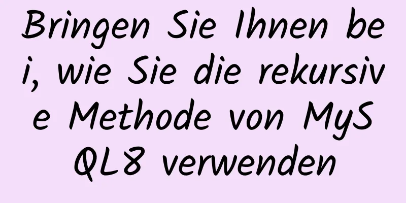 Bringen Sie Ihnen bei, wie Sie die rekursive Methode von MySQL8 verwenden