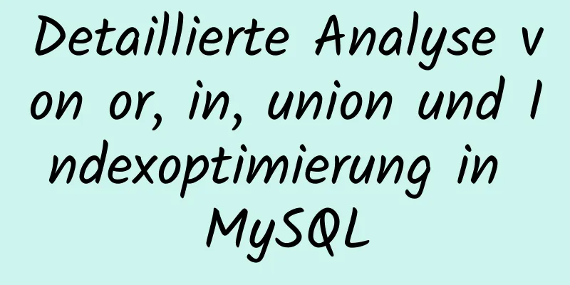 Detaillierte Analyse von or, in, union und Indexoptimierung in MySQL