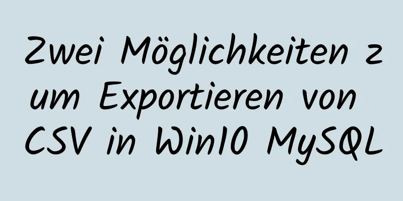 Zwei Möglichkeiten zum Exportieren von CSV in Win10 MySQL